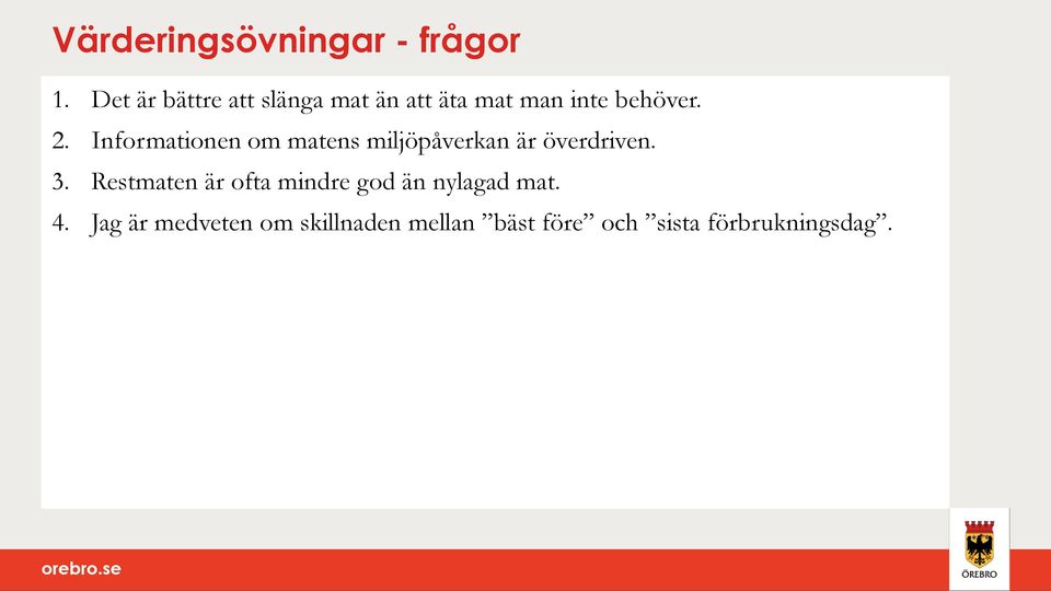 Informationen om matens miljöpåverkan är överdriven. 3.