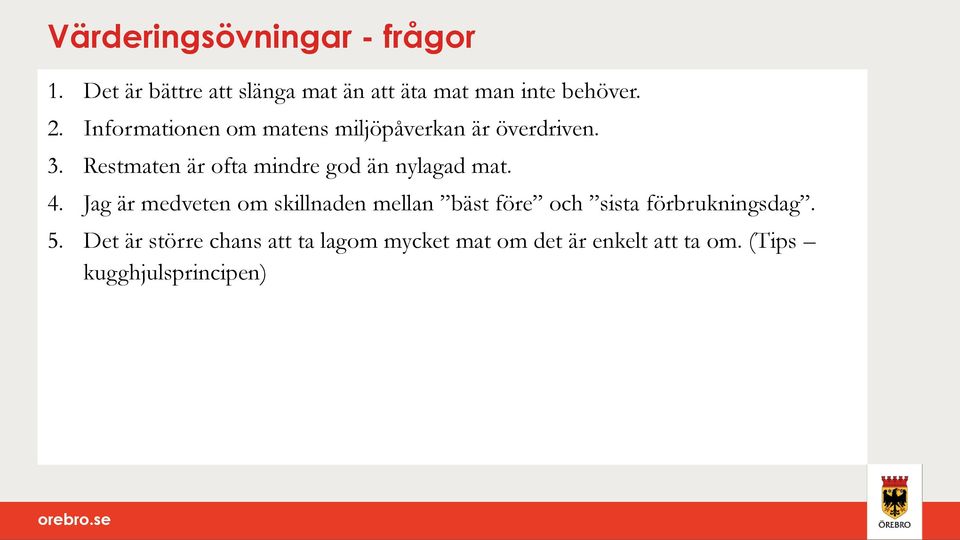 Restmaten är ofta mindre god än nylagad mat. 4.