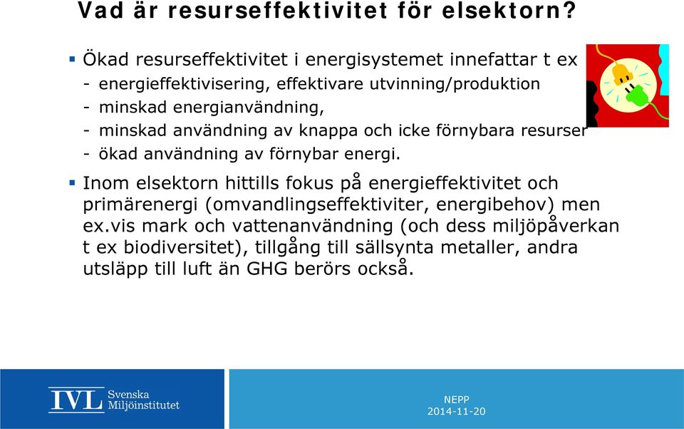 energianvändning, - minskad användning av knappa och icke förnybara resurser - ökad användning av förnybar energi.