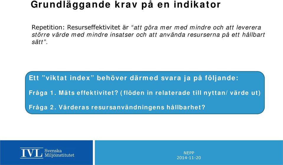 hållbart sätt. Ett viktat index behöver därmed svara ja på följande: Fråga 1.