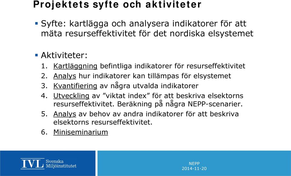 Analys hur indikatorer kan tillämpas för elsystemet 3. Kvantifiering av några utvalda indikatorer 4.