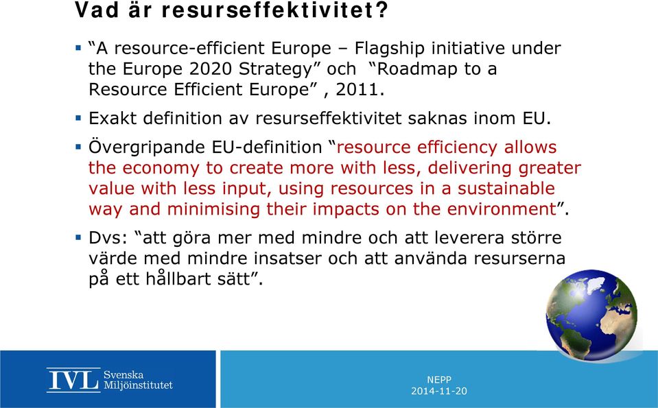 Exakt definition av resurseffektivitet saknas inom EU.