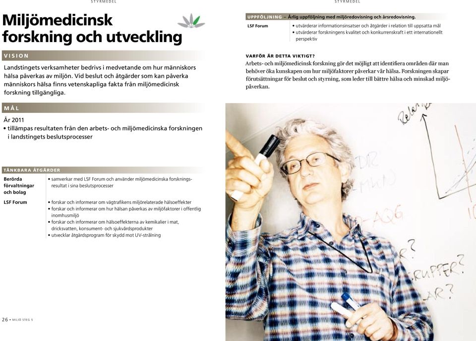 LSF Forum utvärderar informationsinsatser och åtgärder i relation till uppsatta mål utvärderar forskningens kvalitet och konkurrenskraft i ett internationellt perspektiv Arbets- och miljömedicinsk