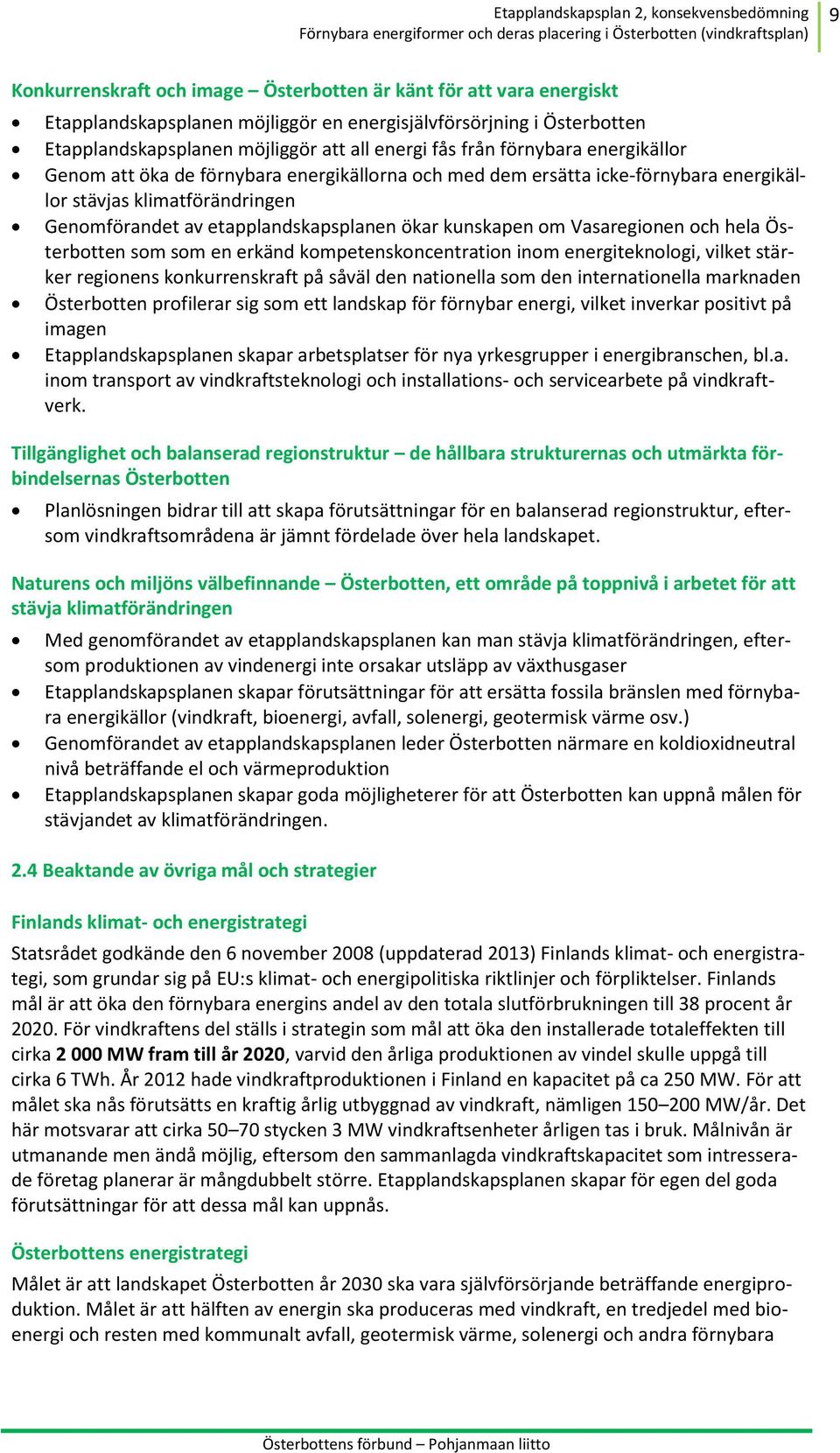 Vasaregionen och hela Österbotten som som en erkänd kompetenskoncentration inom energiteknologi, vilket stärker regionens konkurrenskraft på såväl den nationella som den internationella marknaden