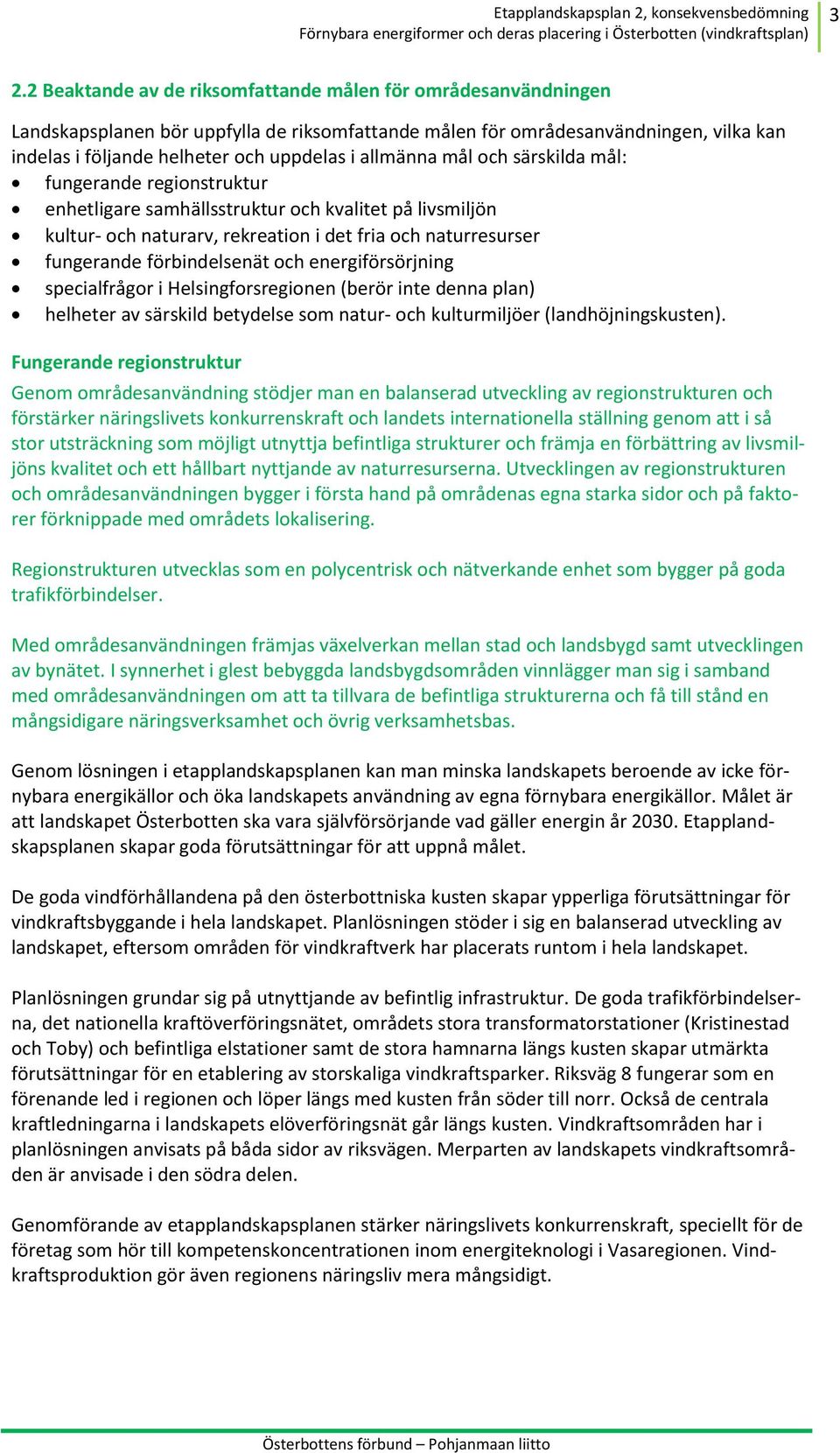 förbindelsenät och energiförsörjning specialfrågor i Helsingforsregionen (berör inte denna plan) helheter av särskild betydelse som natur- och kulturmiljöer (landhöjningskusten).