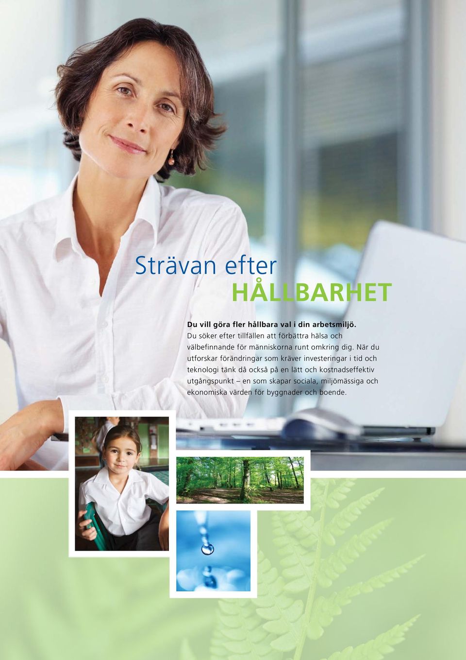 När du utforskar förändringar som kräver investeringar i tid och teknologi tänk då också på en