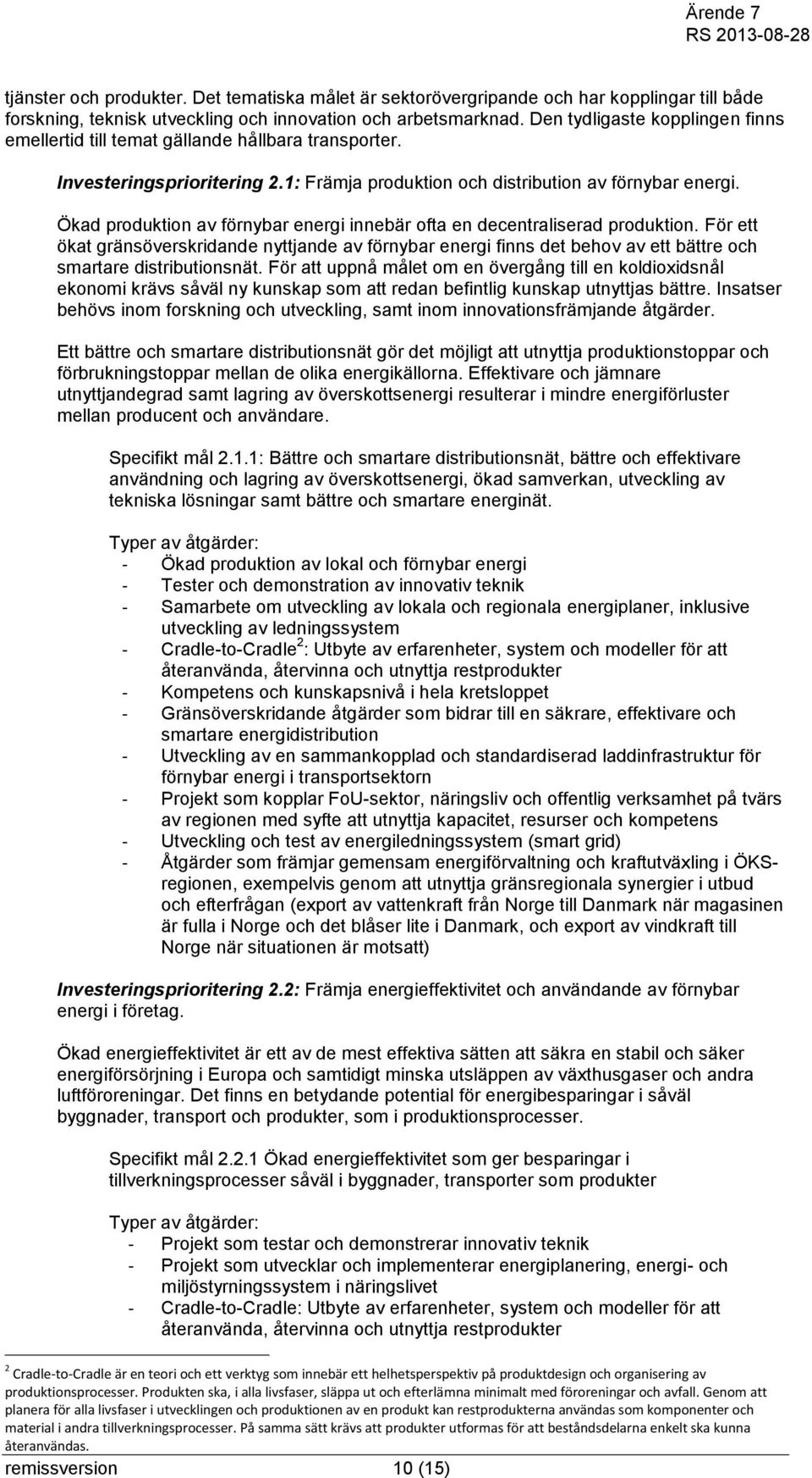 Ökad produktion av förnybar energi innebär ofta en decentraliserad produktion. För ett ökat gränsöverskridande nyttjande av förnybar energi finns det behov av ett bättre och smartare distributionsnät.