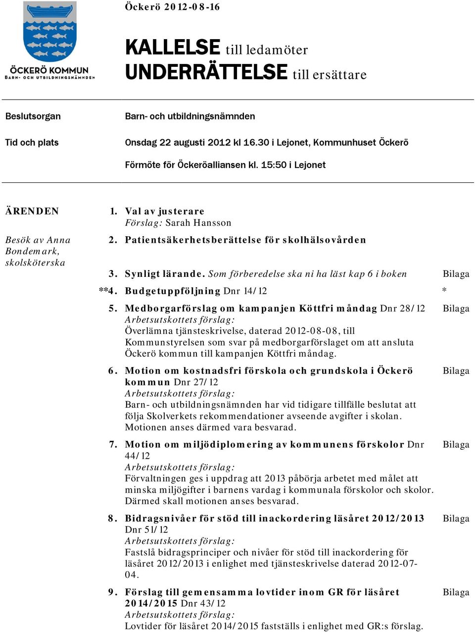 Patientsäkerhetsberättelse för skolhälsovården 3. Synligt lärande. Som förberedelse ska ni ha läst kap 6 i boken Bilaga **4. Budgetuppföljning Dnr 14/12 * 5.