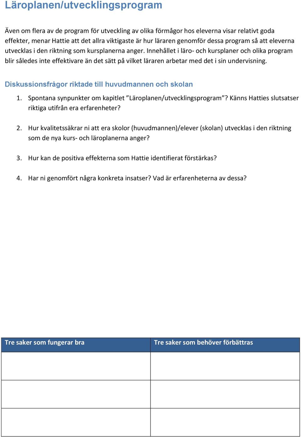 Innehållet i läro- och kursplaner och olika program blir således inte effektivare än det sätt på vilket läraren arbetar med det i sin undervisning.