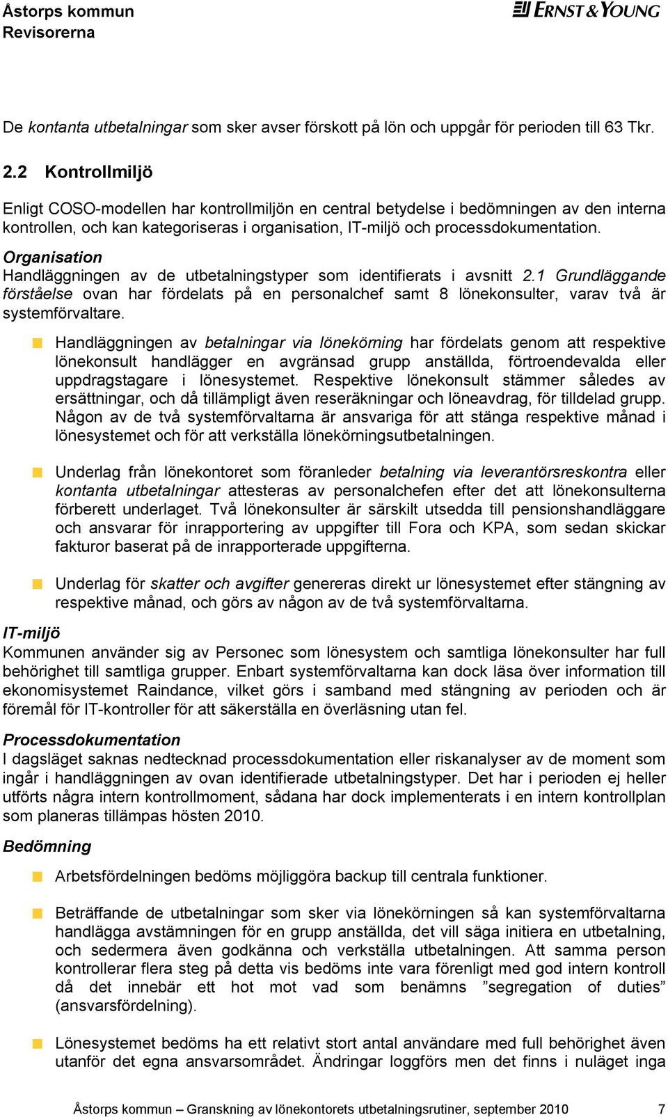 Organisation Handläggningn av d utbtalningstypr som idntifirats i avsnitt 2.1 Grundläggand förståls ovan har fördlats på n prsonalchf samt 8 lönkonsultr, varav två är systmförvaltar.