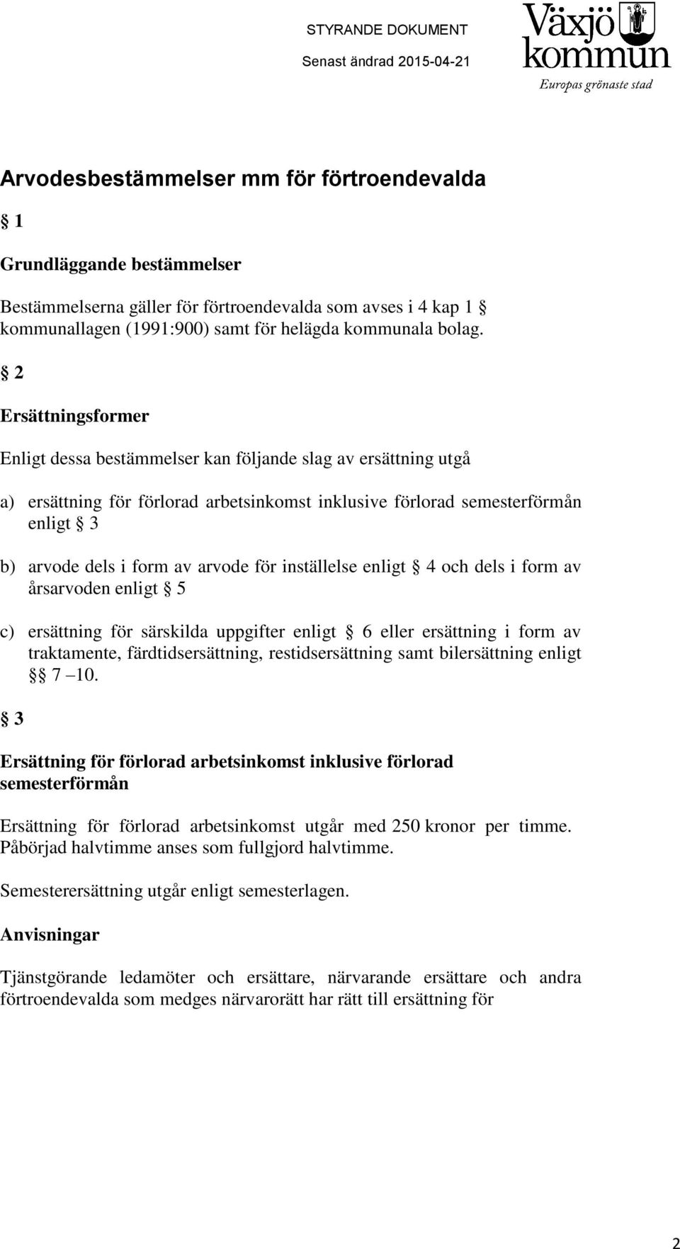 för inställelse enligt 4 och dels i form av årsarvoden enligt 5 c) ersättning för särskilda uppgifter enligt 6 eller ersättning i form av traktamente, färdtidsersättning, restidsersättning samt