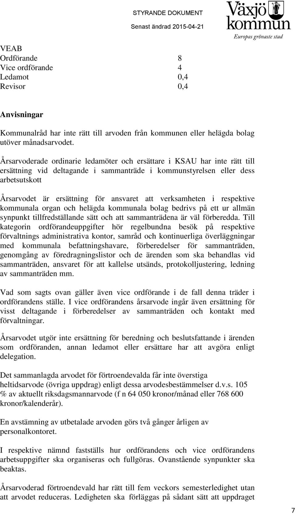 verksamheten i respektive kommunala organ och helägda kommunala bolag bedrivs på ett ur allmän synpunkt tillfredställande sätt och att sammanträdena är väl förberedda.