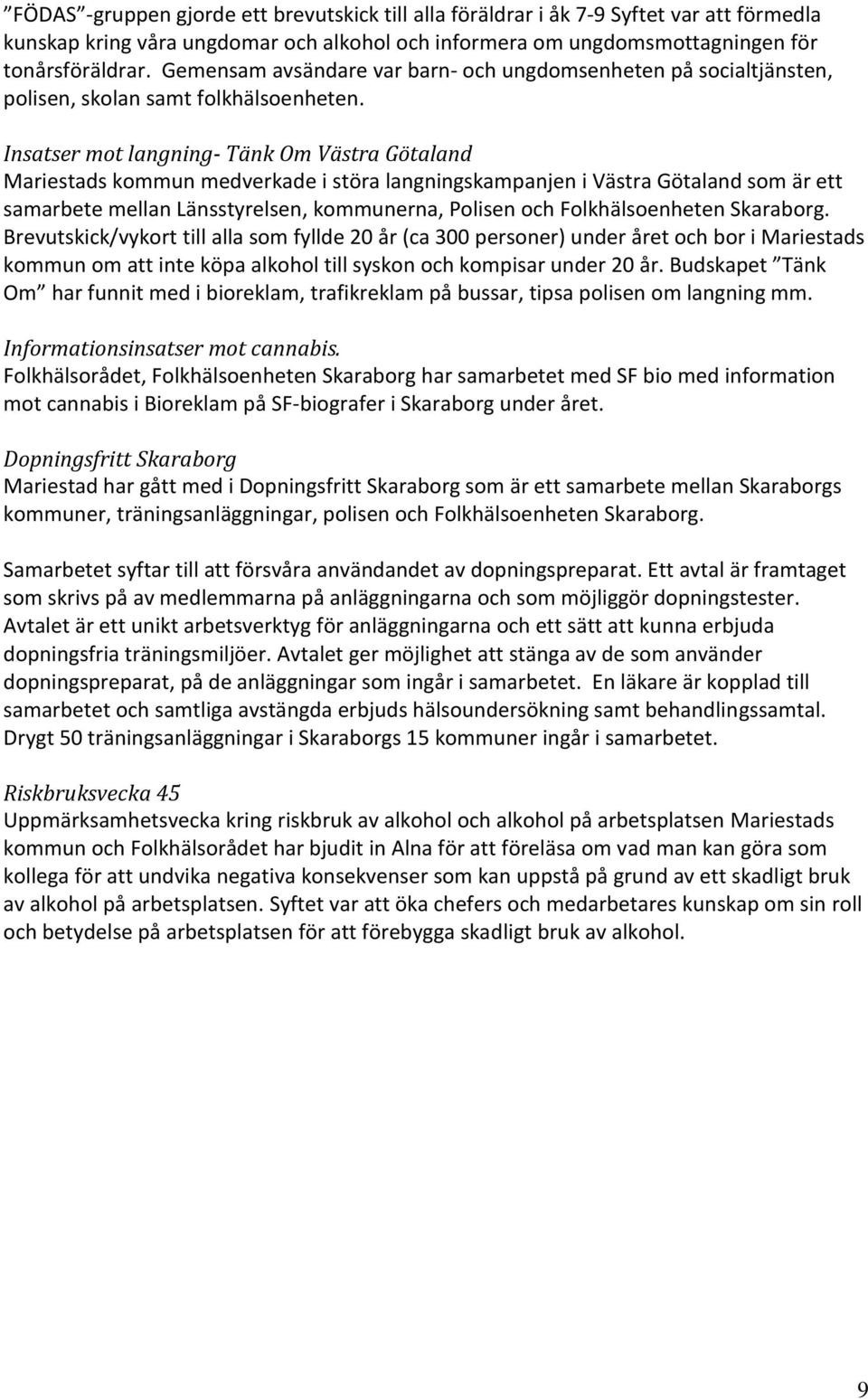 Insatser mot langning- Tänk Om Västra Götaland Mariestads kommun medverkade i störa langningskampanjen i Västra Götaland som är ett samarbete mellan Länsstyrelsen, kommunerna, Polisen och