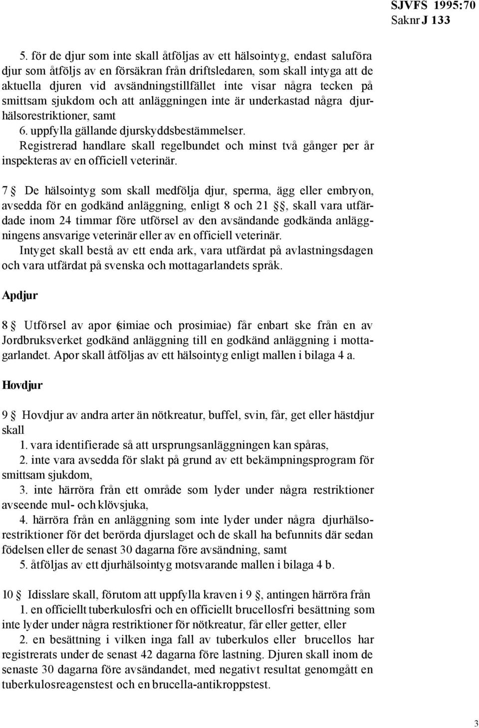 Registrerad handlare skall regelbundet och minst två gånger per år inspekteras av en officiell veterinär.