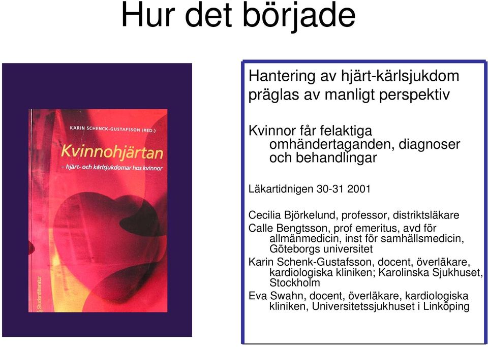 för allmänmedicin, inst för samhällsmedicin, Göteborgs universitet Karin Schenk-Gustafsson, docent, överläkare, kardiologiska