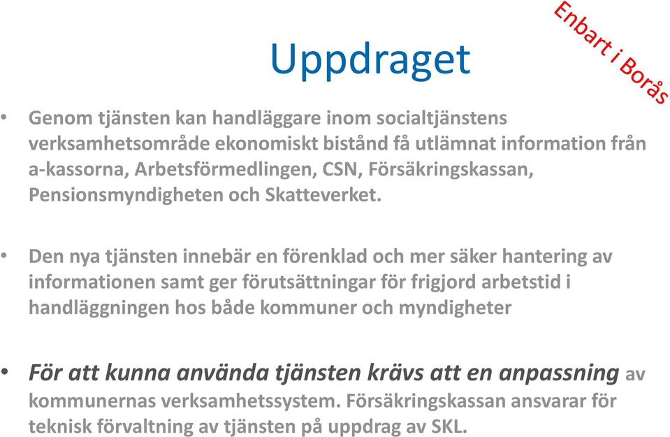 Den nya tjänsten innebär en förenklad och mer säker hantering av informationen samt ger förutsättningar för frigjord arbetstid i