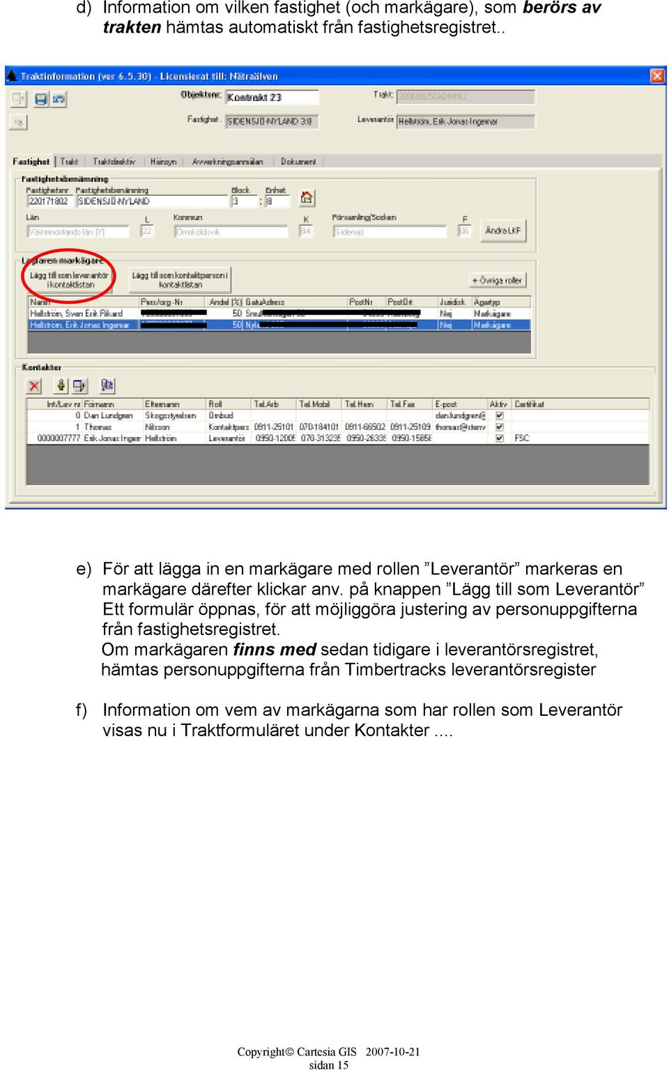på knappen Lägg till som Leverantör Ett formulär öppnas, för att möjliggöra justering av personuppgifterna från fastighetsregistret.