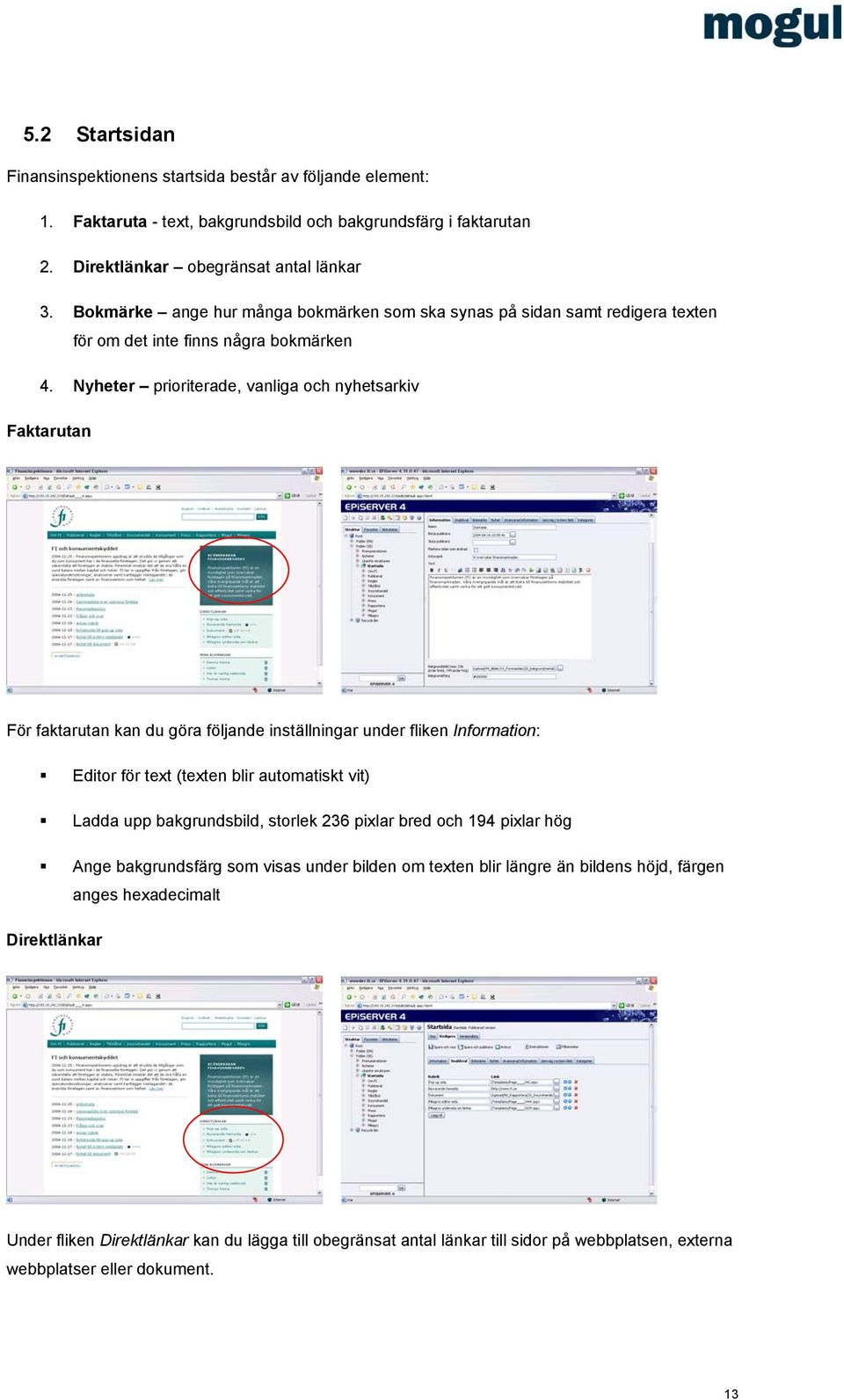 Nyheter prioriterade, vanliga och nyhetsarkiv Faktarutan För faktarutan kan du göra följande inställningar under fliken Information: Editor för text (texten blir automatiskt vit) Ladda upp