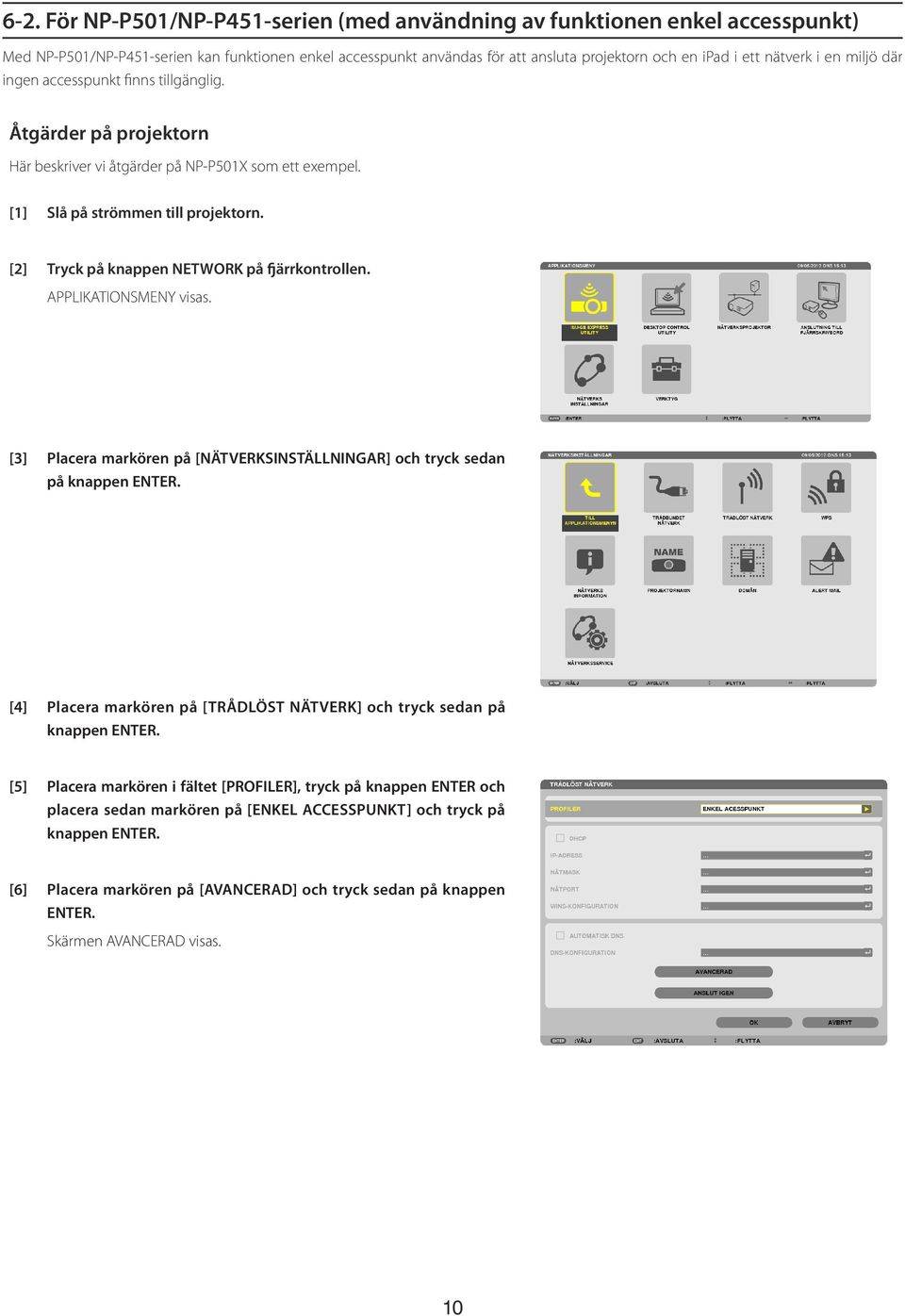 [2] Tryck på knappen NETWORK på fjärrkontrollen. APPLIKATIONSMENY visas. [3] Placera markören på [NÄTVERKSINSTÄLLNINGAR] och tryck sedan på knappen ENTER.