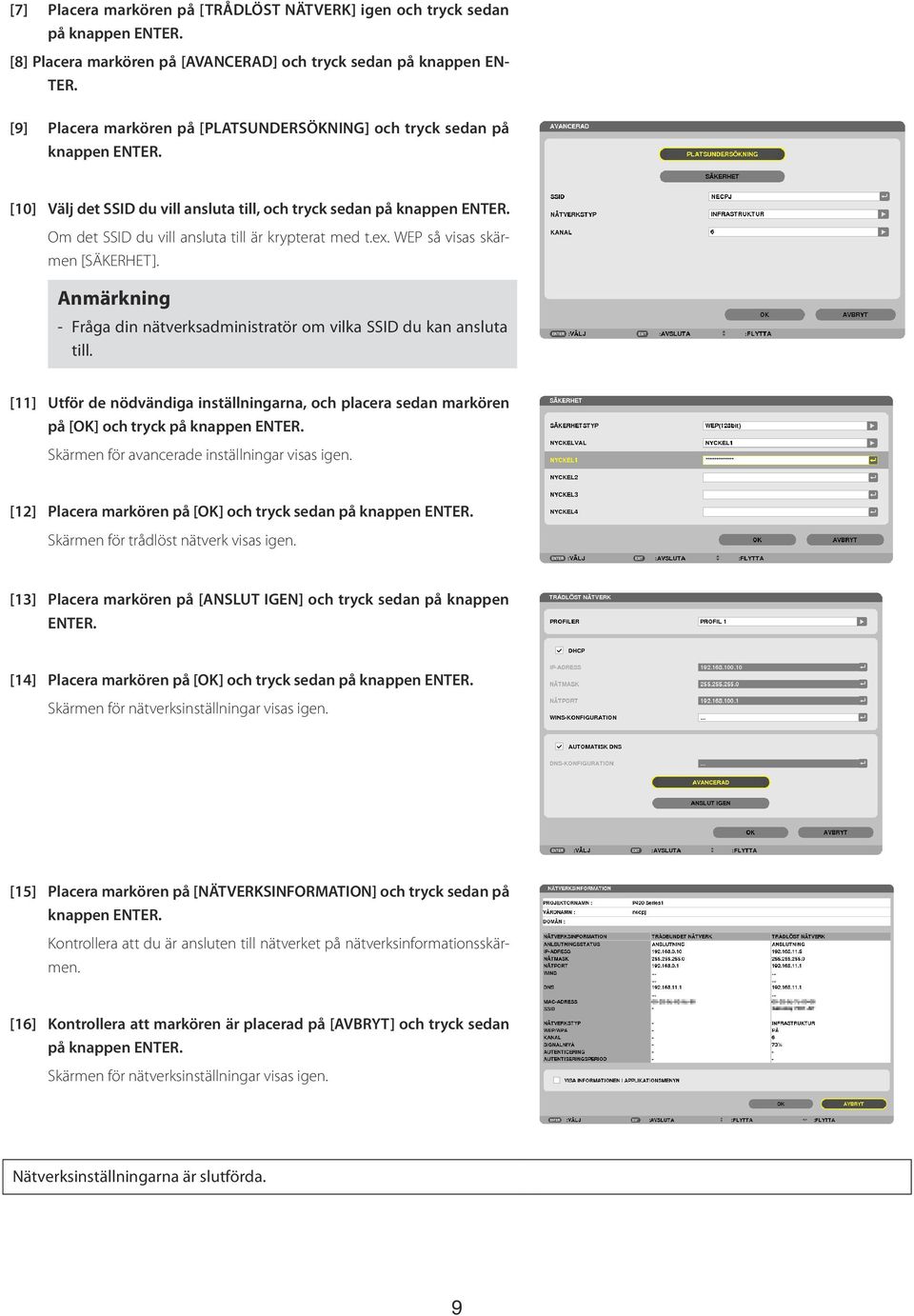 Om det SSID du vill ansluta till är krypterat med t.ex. WEP så visas skärmen [SÄKERHET]. Anmärkning - Fråga din nätverksadministratör om vilka SSID du kan ansluta till.