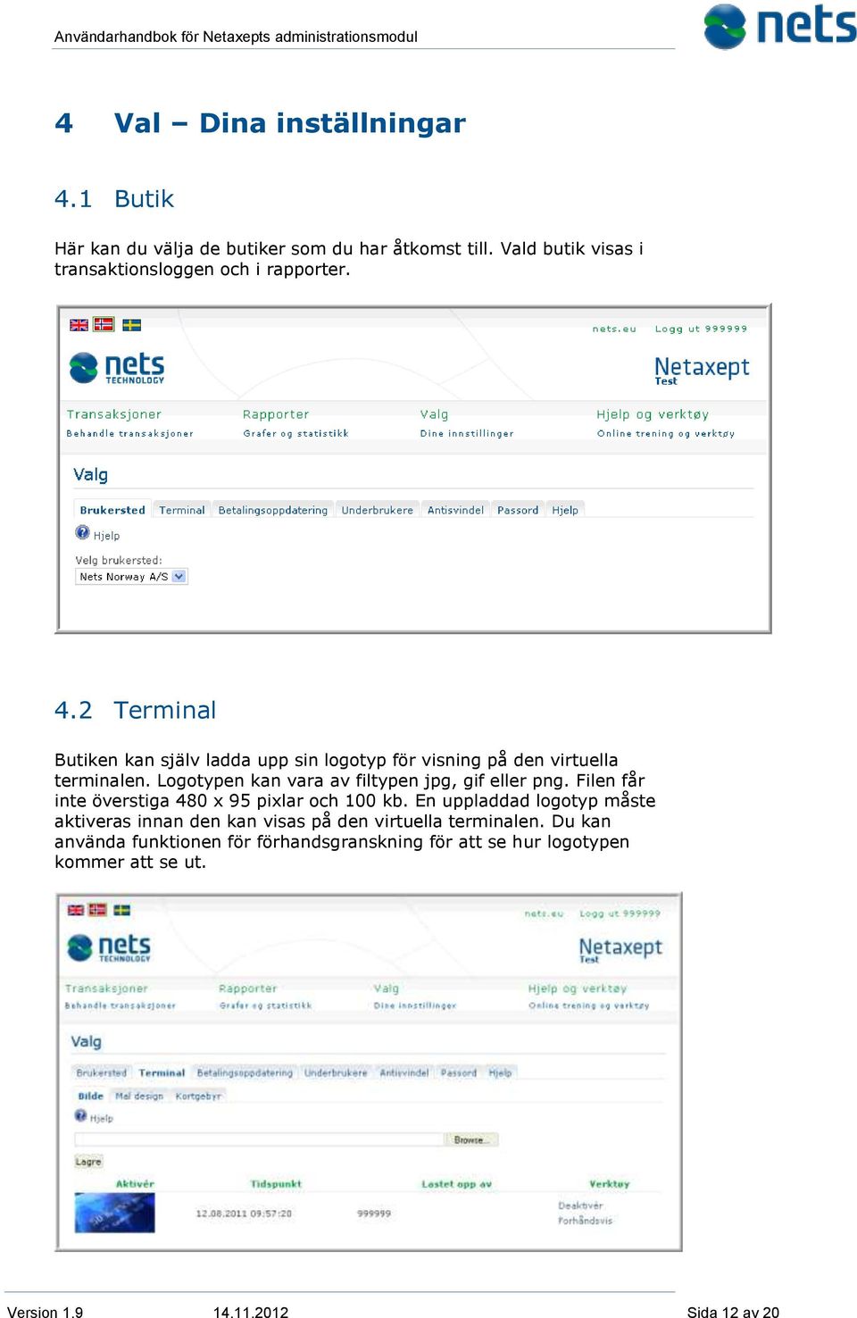 2 Terminal Butiken kan själv ladda upp sin logotyp för visning på den virtuella terminalen.