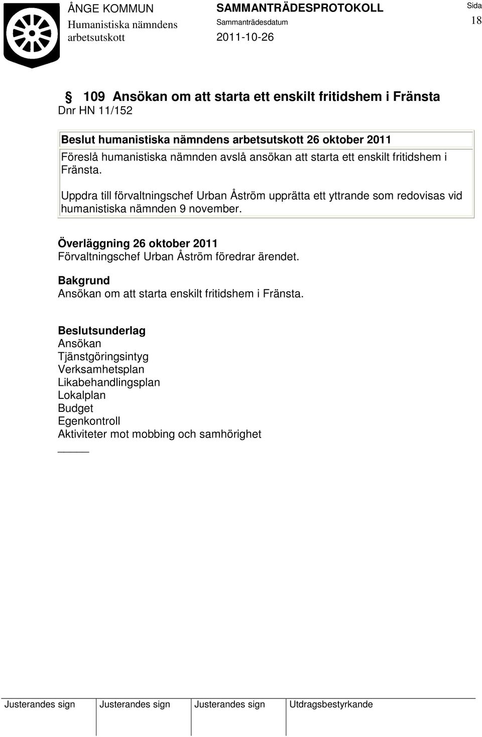 Uppdra till förvaltningschef Urban Åström upprätta ett yttrande som redovisas vid humanistiska nämnden 9 november.
