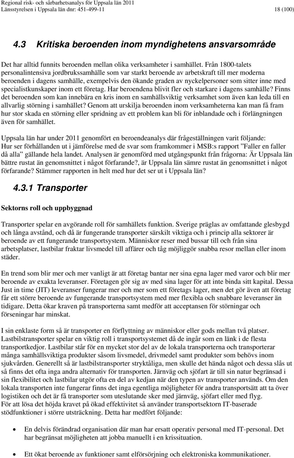 inne med specialistkunskaper inom ett företag. Har beroendena blivit fler och starkare i dagens samhälle?