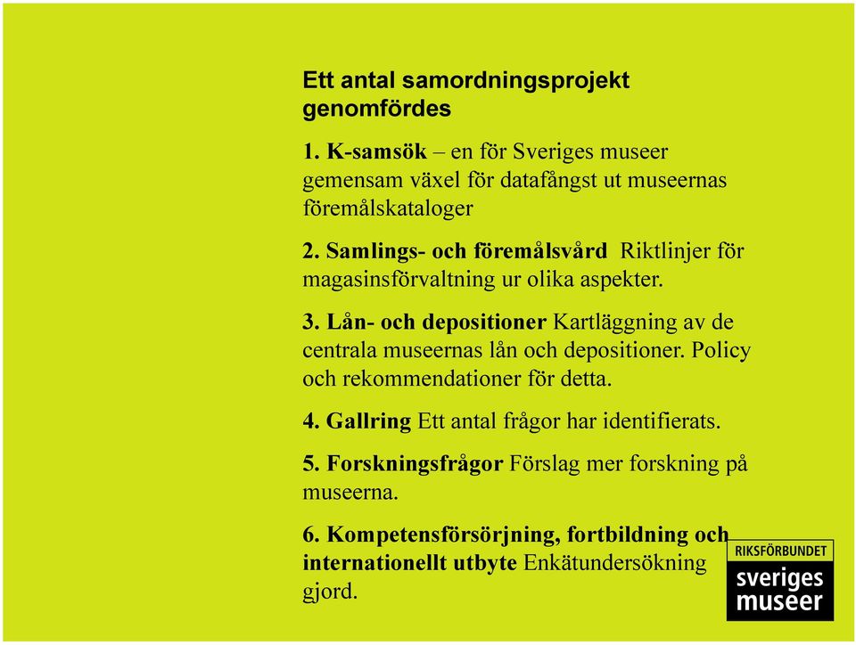 Samlings- och föremålsvård Riktlinjer för magasinsförvaltning ur olika aspekter. 3.
