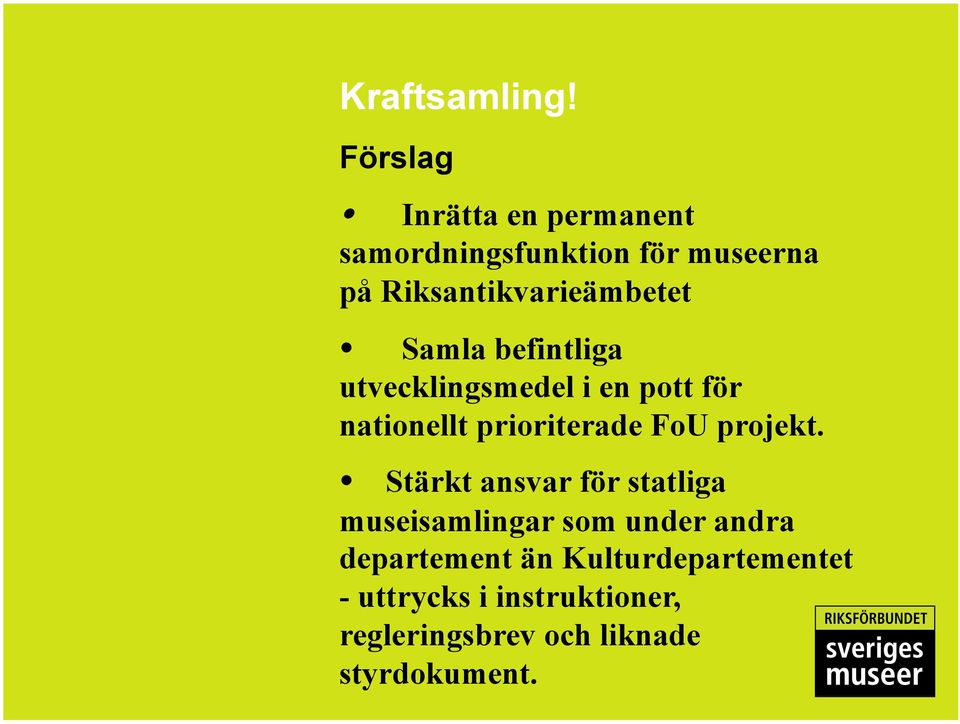 Samla befintliga utvecklingsmedel i en pott för nationellt prioriterade FoU projekt.