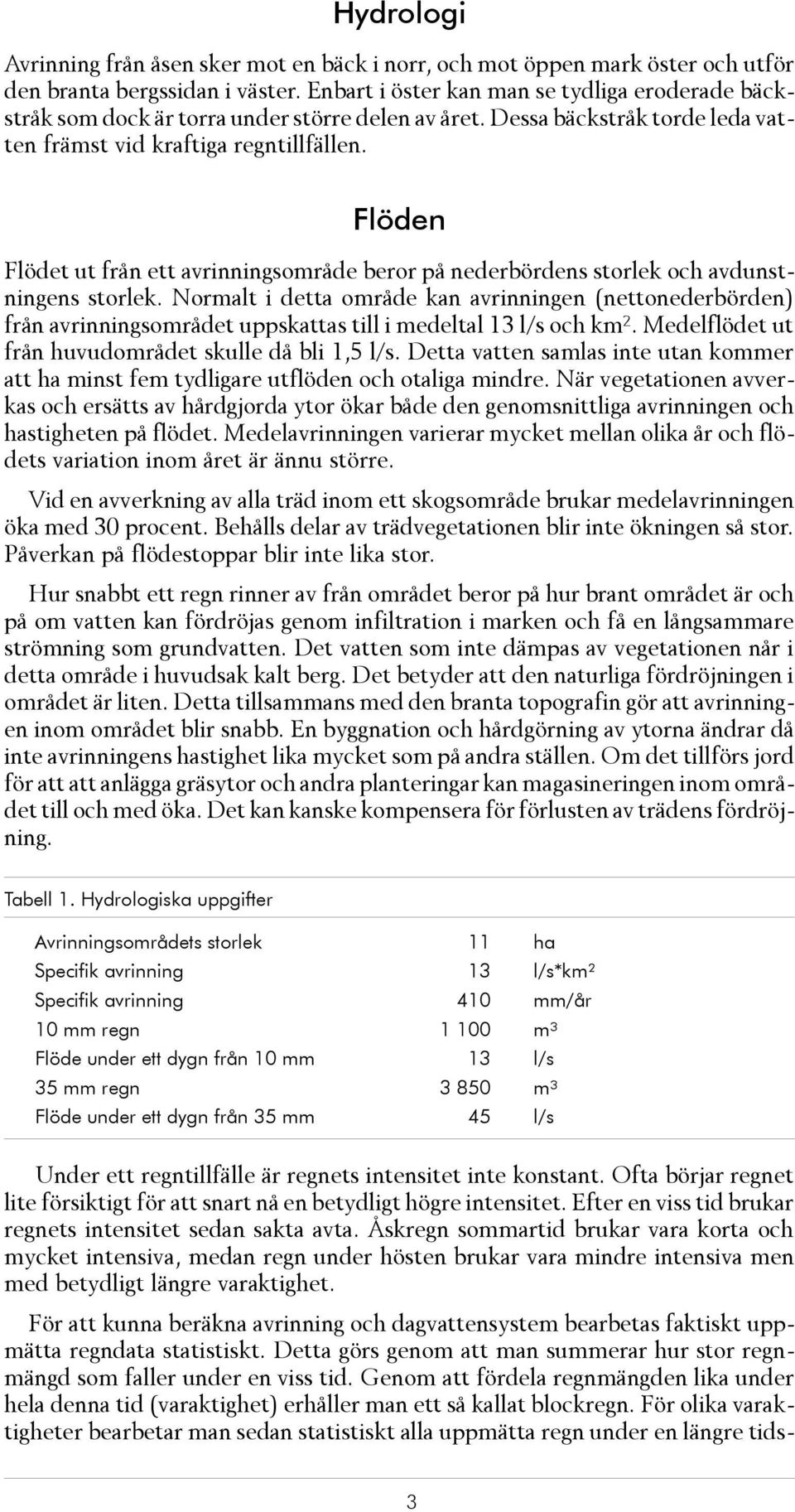 Flö den Flö det ut från ett av rin nings om rå de be ror på ned er bör dens stor lek och av dunstning ens stor lek.