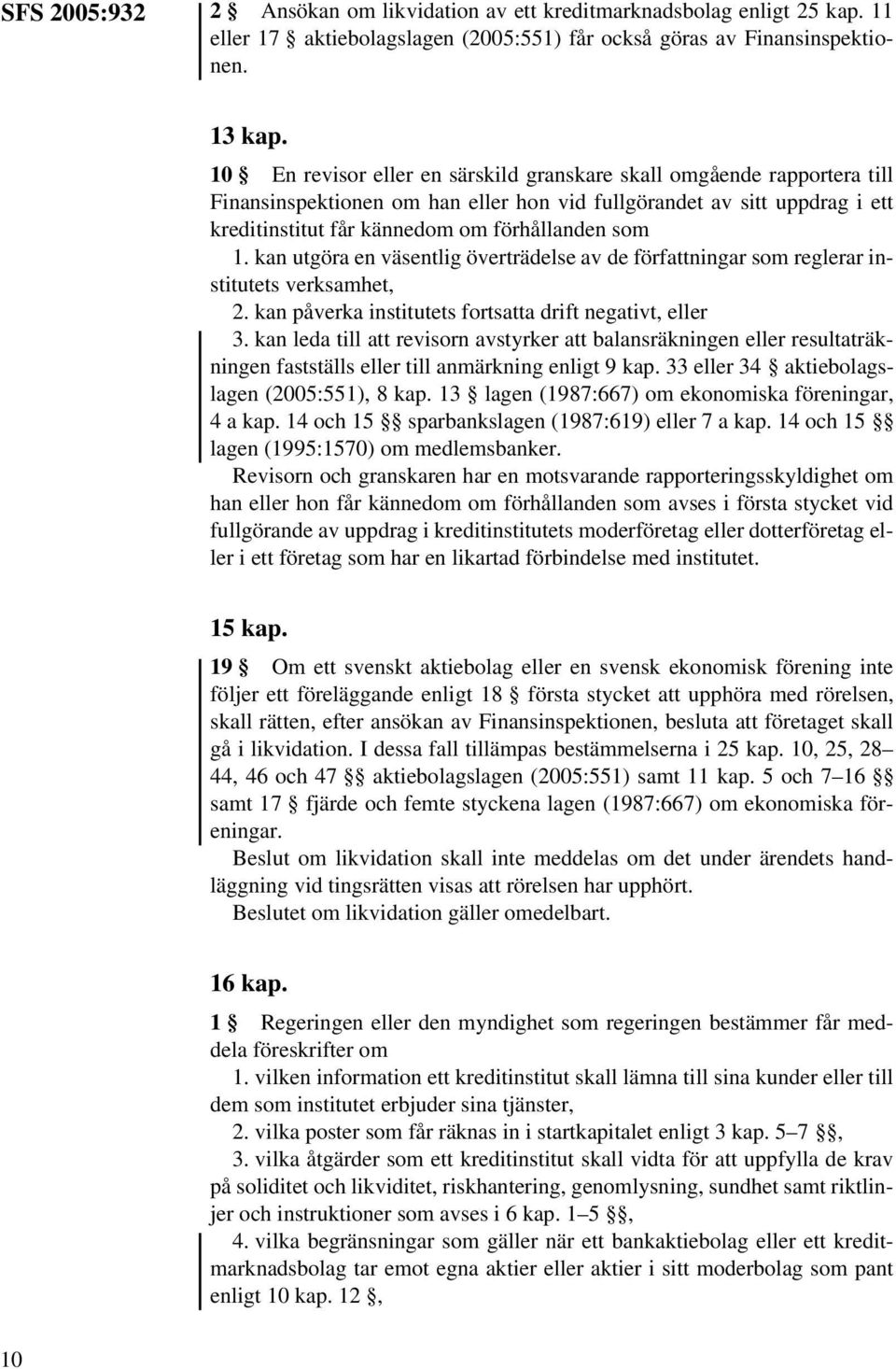 kan utgöra en väsentlig överträdelse av de författningar som reglerar institutets verksamhet, 2. kan påverka institutets fortsatta drift negativt, eller 3.