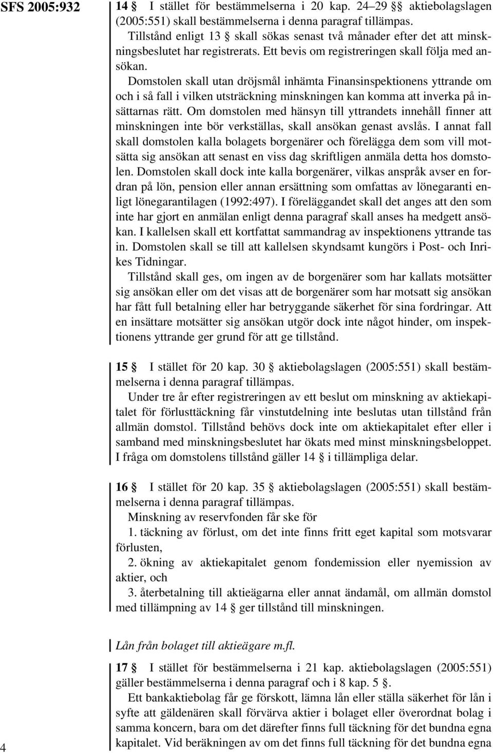 Domstolen skall utan dröjsmål inhämta Finansinspektionens yttrande om och i så fall i vilken utsträckning minskningen kan komma att inverka på insättarnas rätt.