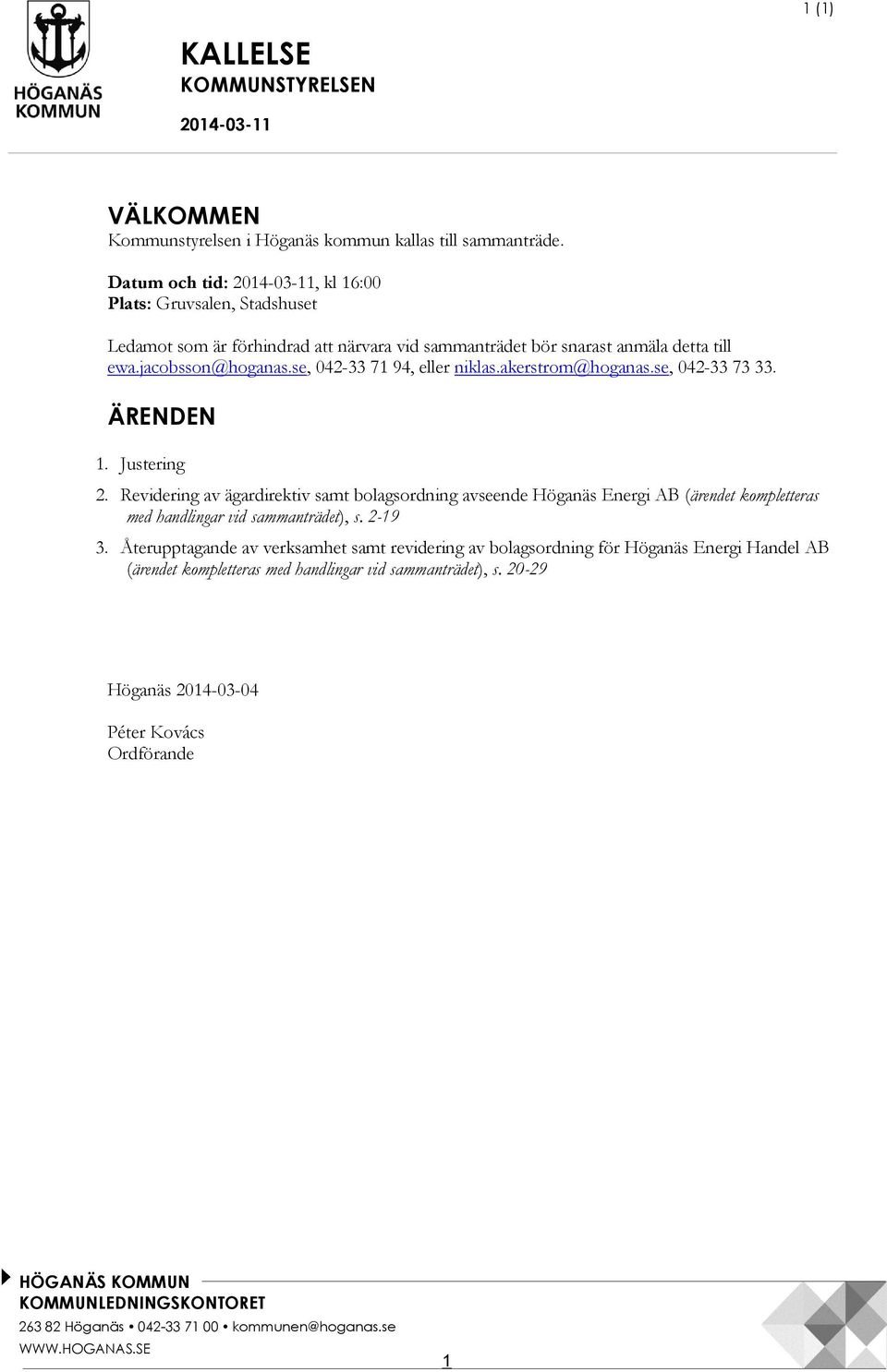 se, 042-33 71 94, eller niklas.akerstrom@hoganas.se, 042-33 73 33. ÄRENDEN 1. Justering 2.