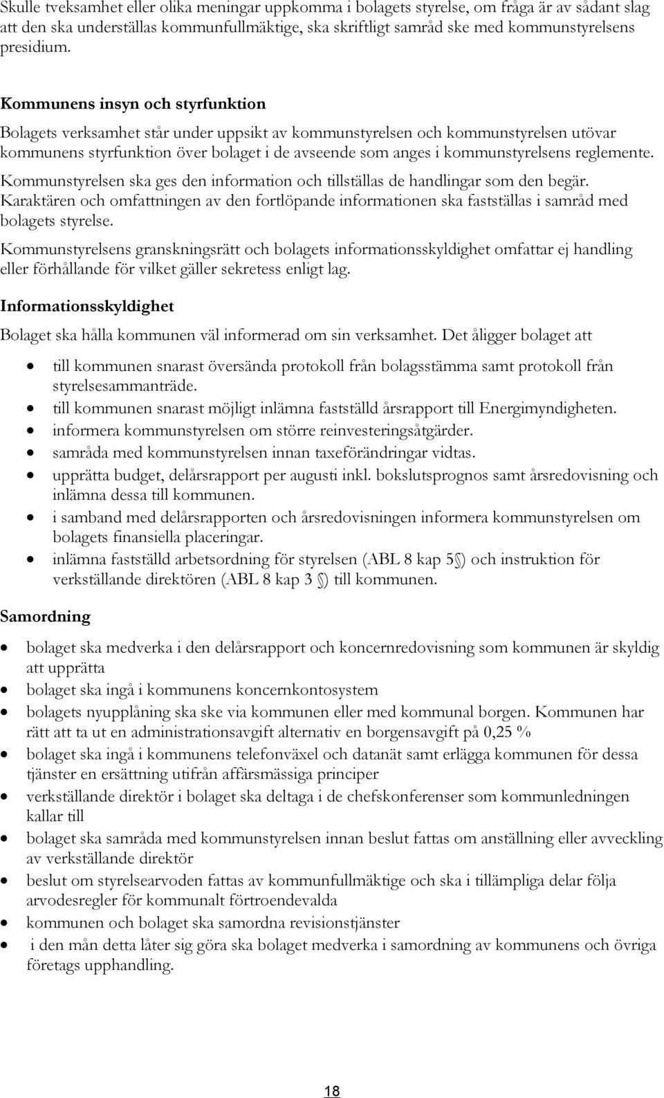 reglemente. Kommunstyrelsen ska ges den information och tillställas de handlingar som den begär.
