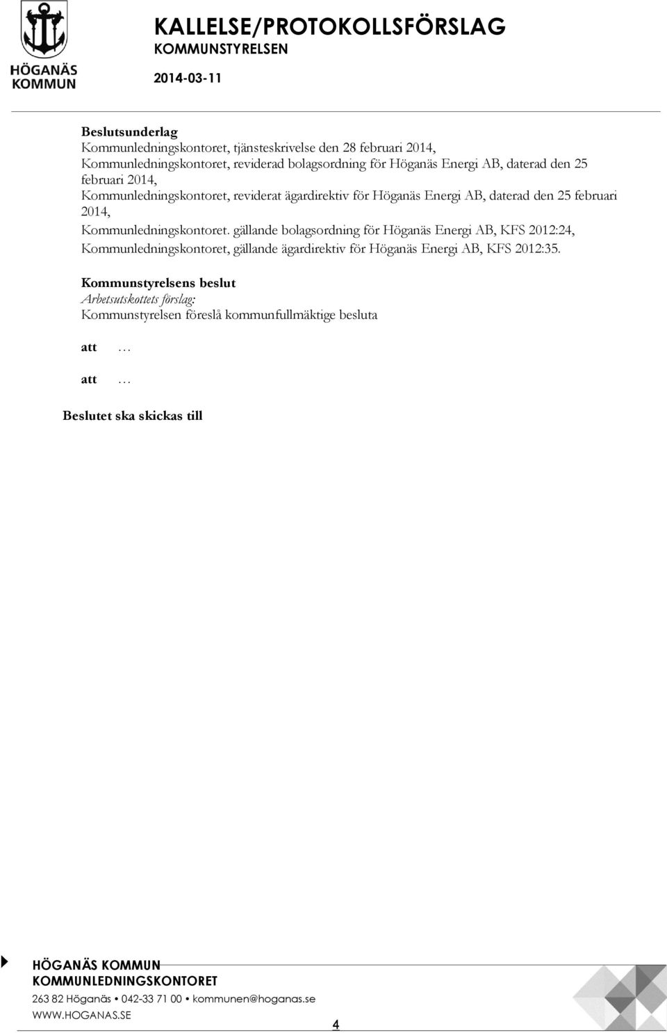 Kommunledningskontoret. gällande bolagsordning för Höganäs Energi AB, KFS 2012:24, Kommunledningskontoret, gällande ägardirektiv för Höganäs Energi AB, KFS 2012:35.