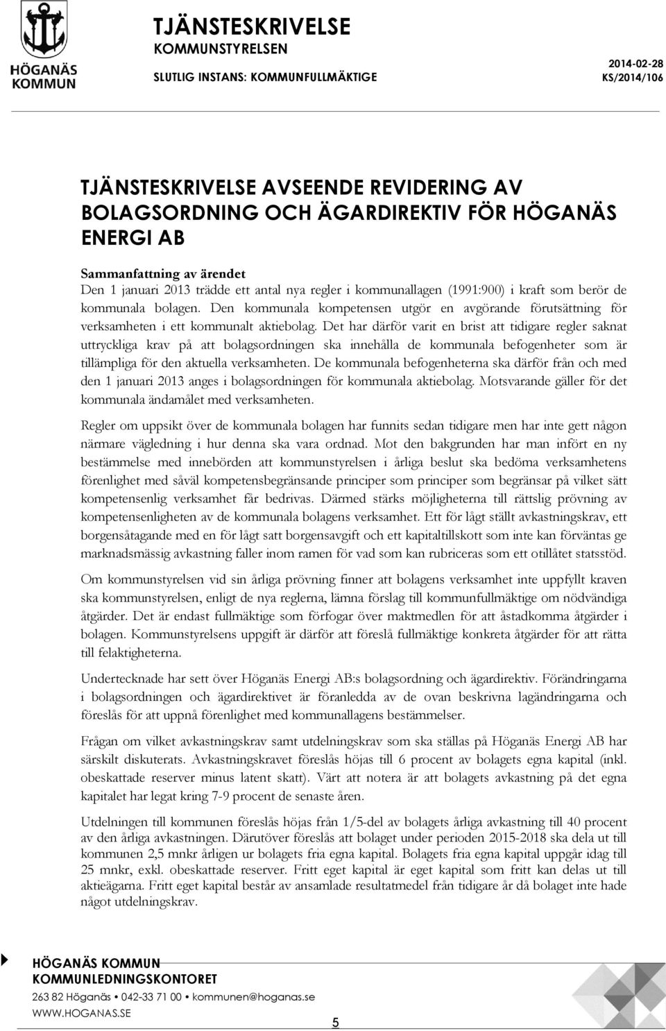 Den kommunala kompetensen utgör en avgörande förutsättning för verksamheten i ett kommunalt aktiebolag.