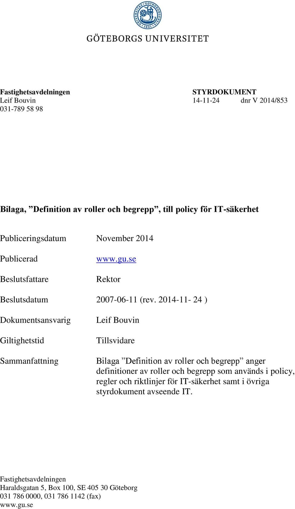 2014-11- 24 ) Dokumentsansvarig Giltighetstid Sammanfattning Leif Bouvin Tillsvidare Bilaga Definition av roller och begrepp anger definitioner av roller och