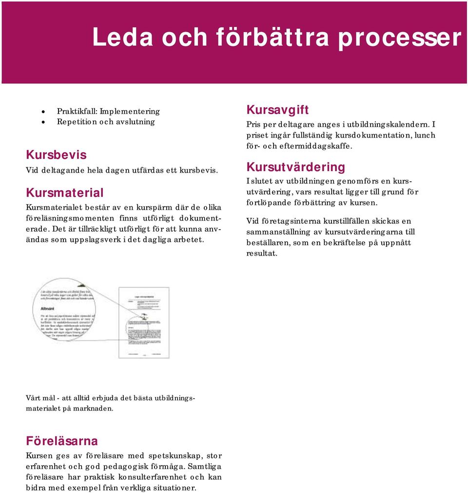 Det är tillräckligt utförligt för att kunna användas som uppslagsverk i det dagliga arbetet. Kursavgift Pris per deltagare anges i utbildningskalendern.