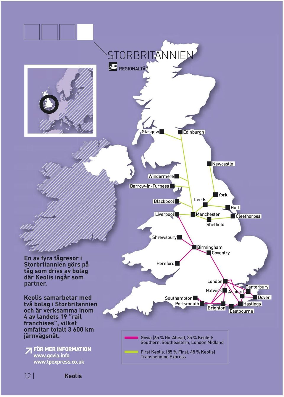 Keolis samarbetar med två bolag i Storbritannien och är verksamma inom 4 av landets 19 rail franchises, vilket omfattar totalt 3 600 km järnvägsnät. s FÖR MER INFORMAION www.govia.