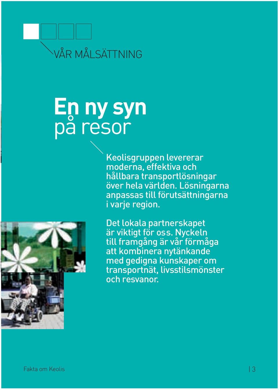 Lösningarna anpassas till förutsättningarna i varje region.