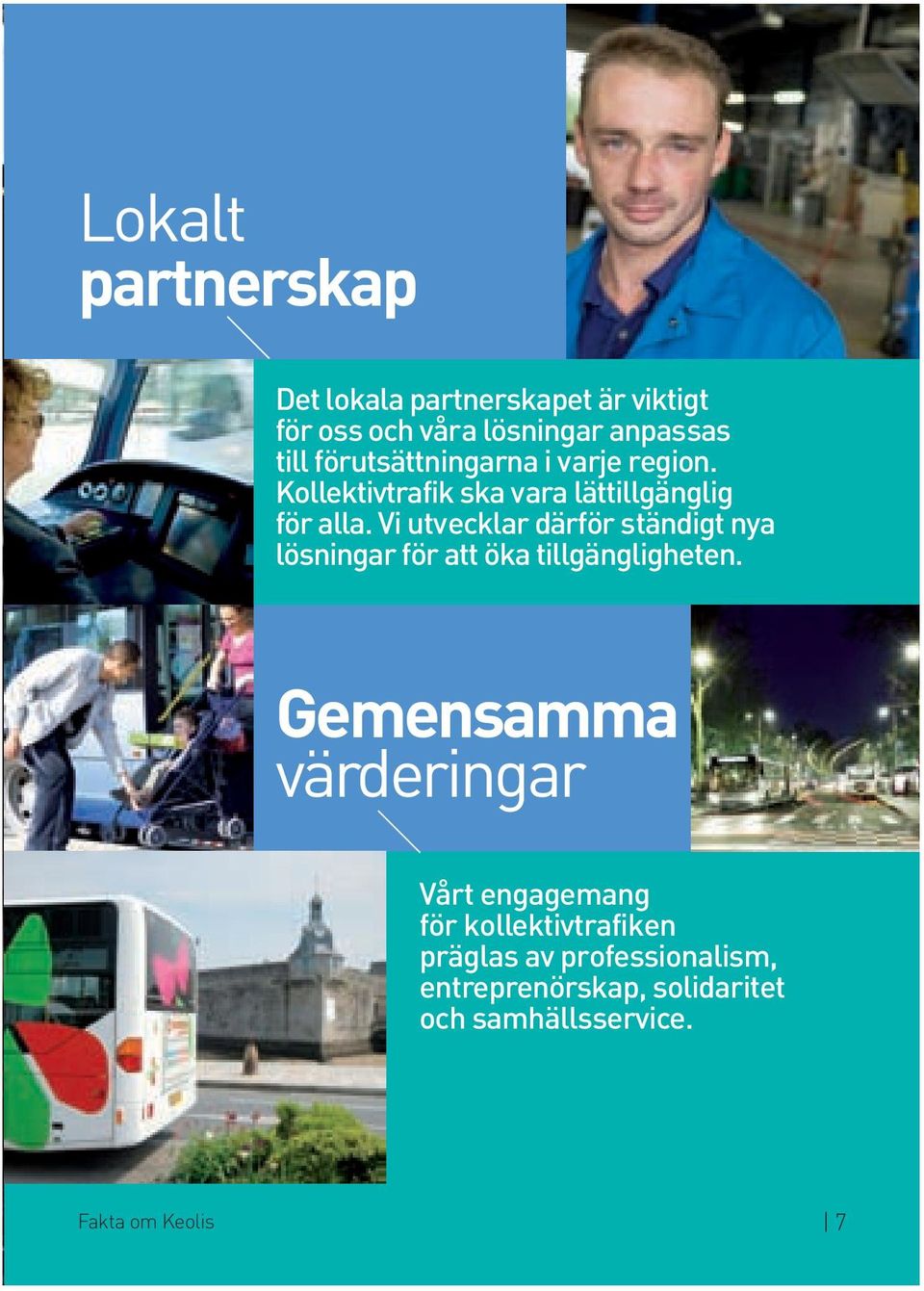 Vi utvecklar därför ständigt nya lösningar för att öka tillgängligheten.