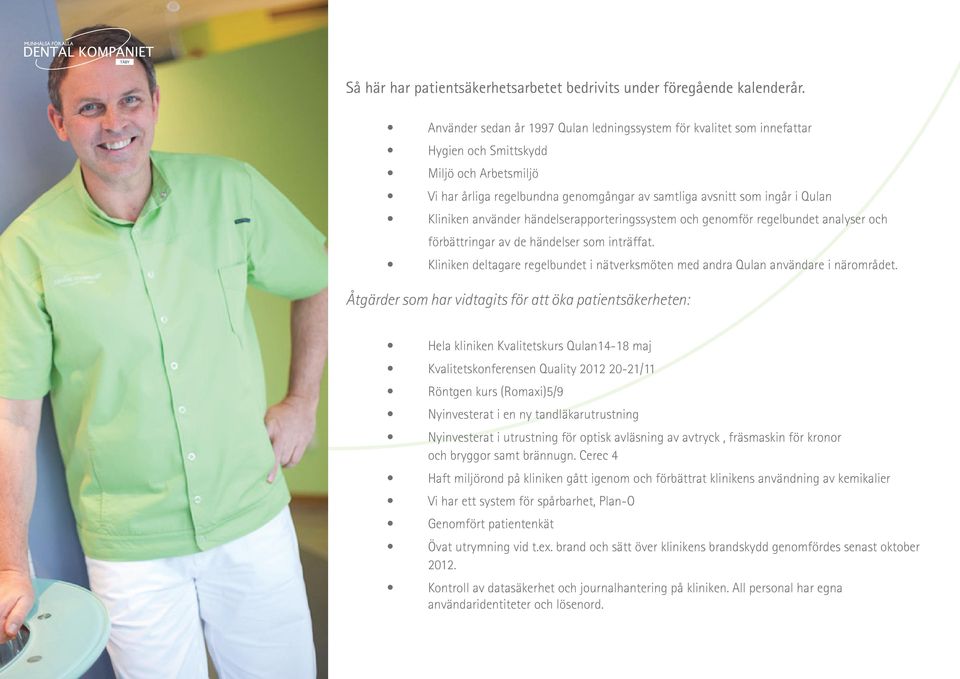 Kliniken använder händelserapporteringssystem och genomför regelbundet analyser och förbättringar av de händelser som inträffat.
