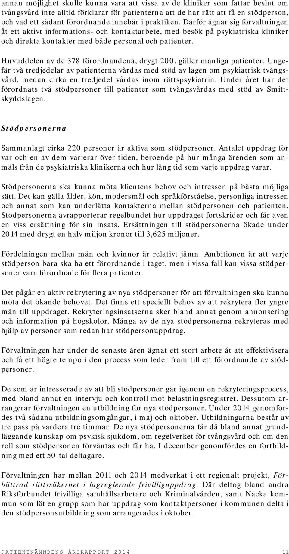 Huvuddelen av de 378 förordnandena, drygt 200, gäller manliga patienter.