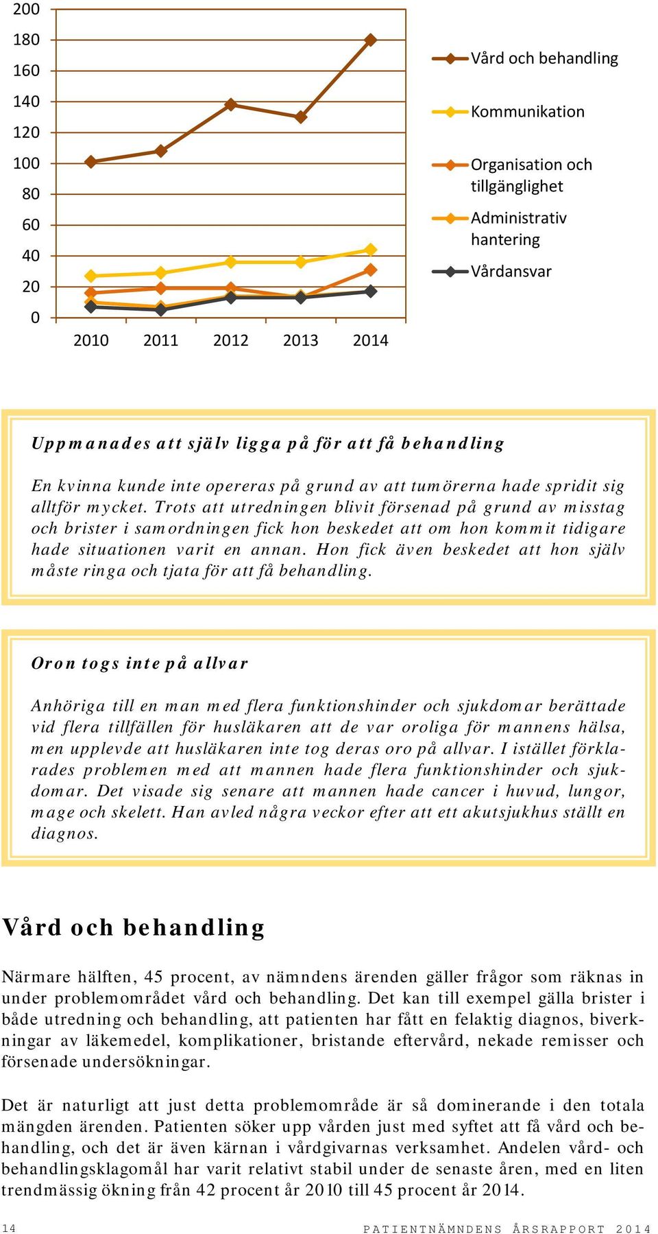 Trots att utredningen blivit försenad på grund av misstag och brister i samordningen fick hon beskedet att om hon kommit tidigare hade situationen varit en annan.