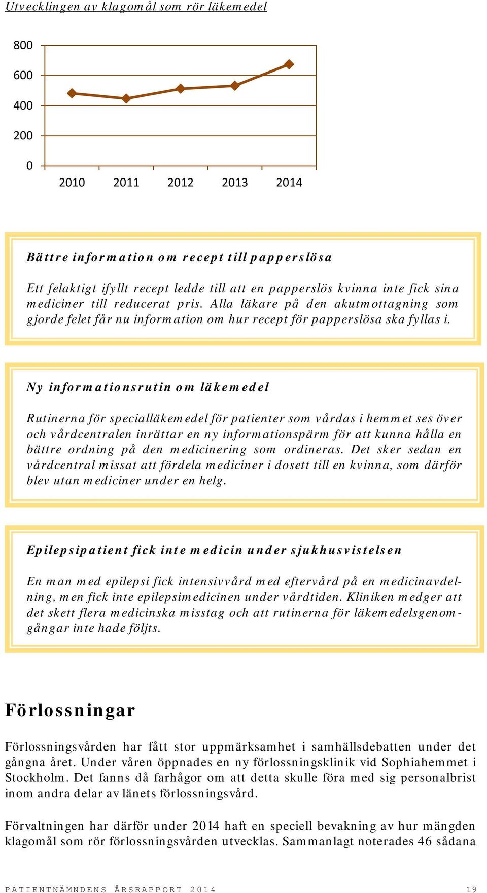 Ny informationsrutin om läkemedel Rutinerna för specialläkemedel för patienter som vårdas i hemmet ses över och vårdcentralen inrättar en ny informationspärm för att kunna hålla en bättre ordning på