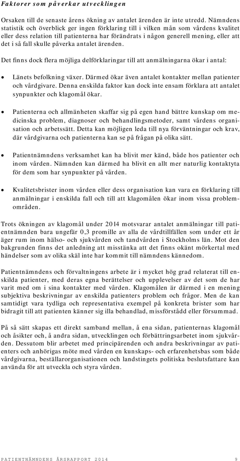skulle påverka antalet ärenden. Det finns dock flera möjliga delförklaringar till att anmälningarna ökar i antal: Länets befolkning växer.