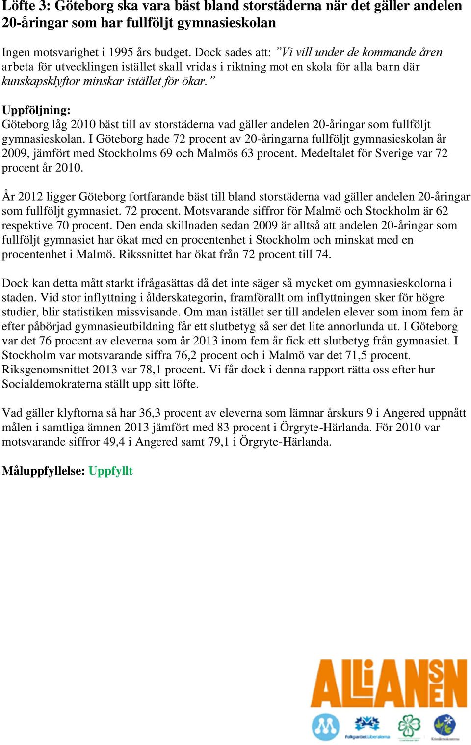 Göteborg låg 2010 bäst till av storstäderna vad gäller andelen 20-åringar som fullföljt gymnasieskolan.