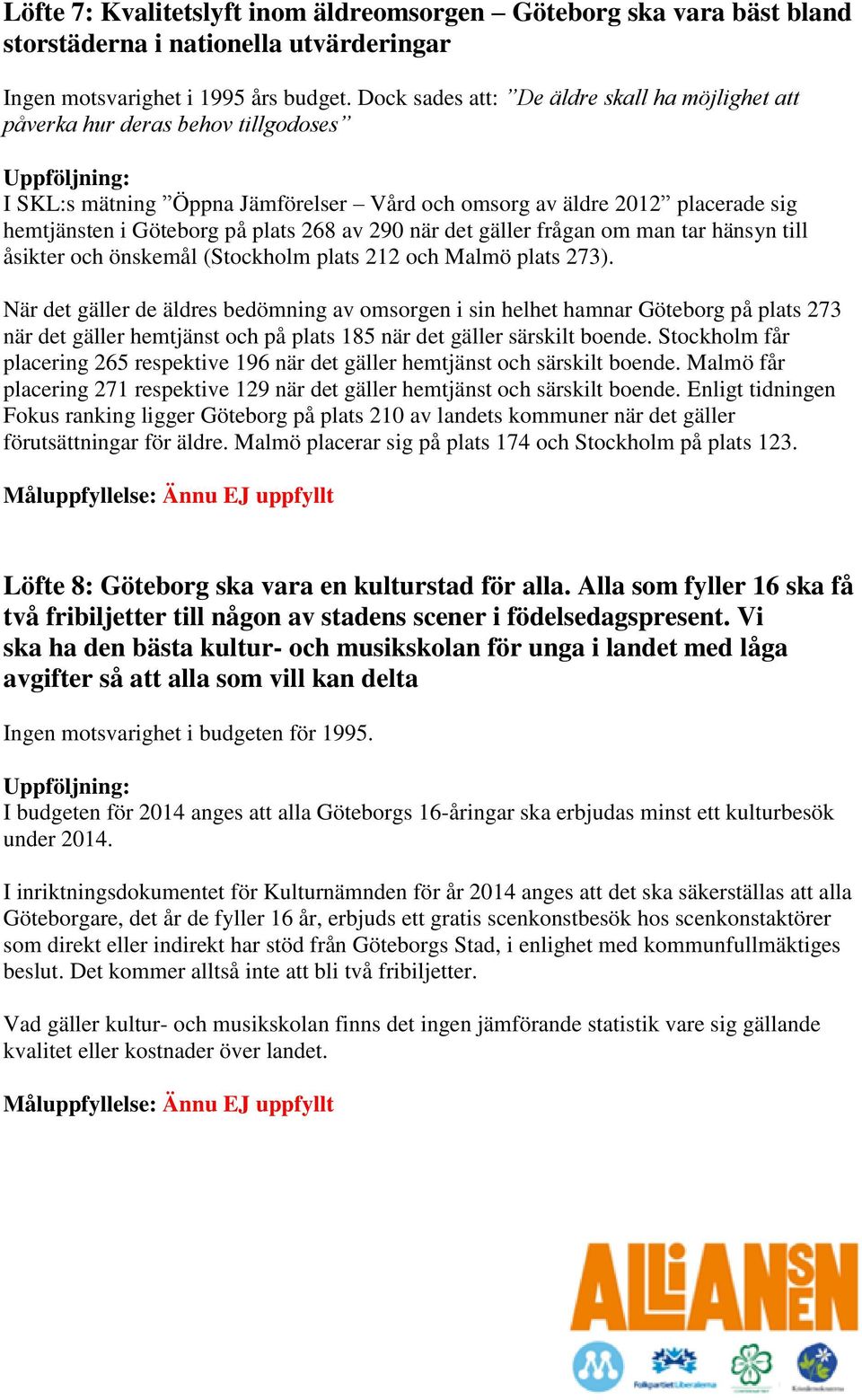 av 290 när det gäller frågan om man tar hänsyn till åsikter och önskemål (Stockholm plats 212 och Malmö plats 273).