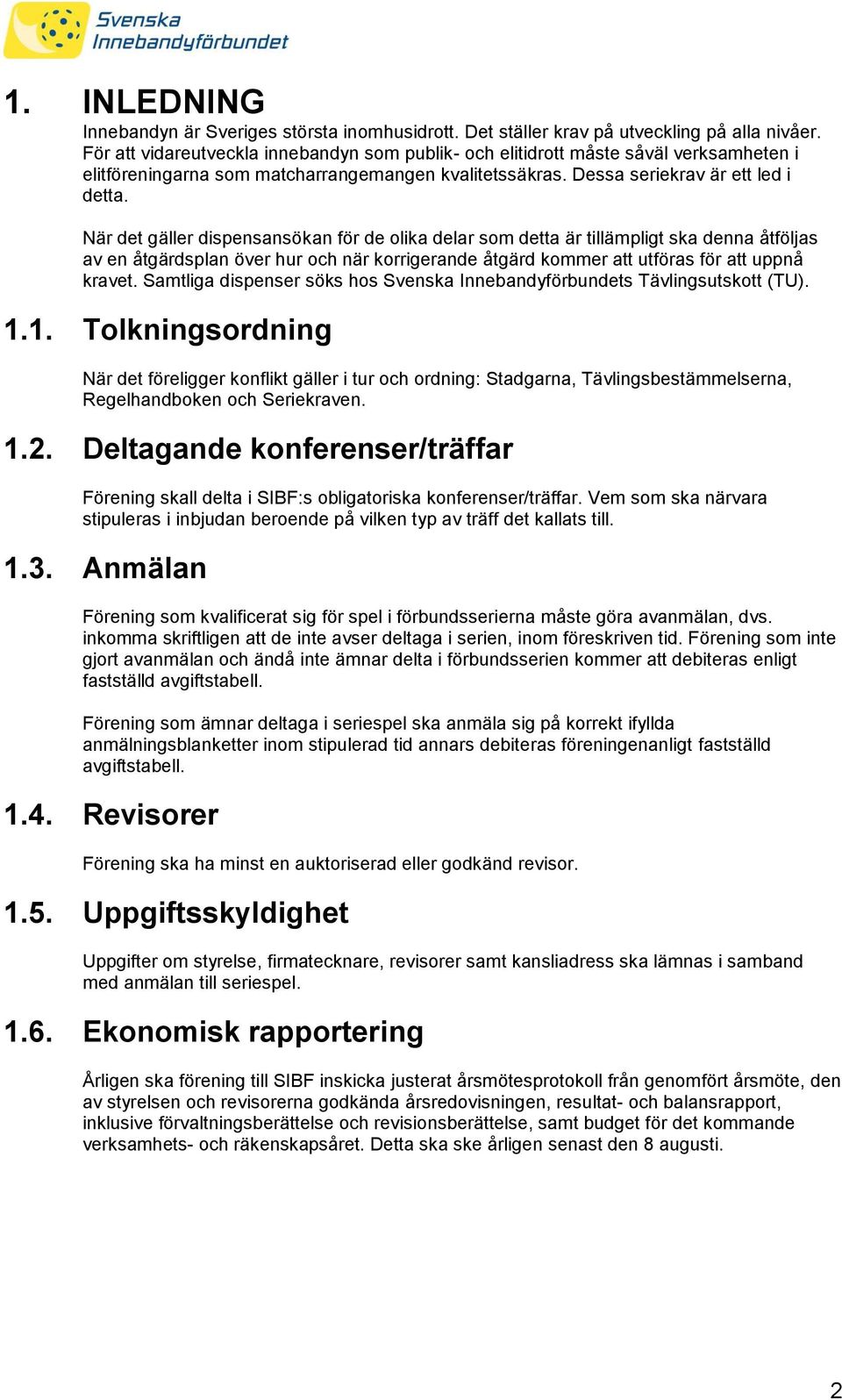 När det gäller dispensansökan för de olika delar som detta är tillämpligt ska denna åtföljas av en åtgärdsplan över hur och när korrigerande åtgärd kommer att utföras för att uppnå kravet.