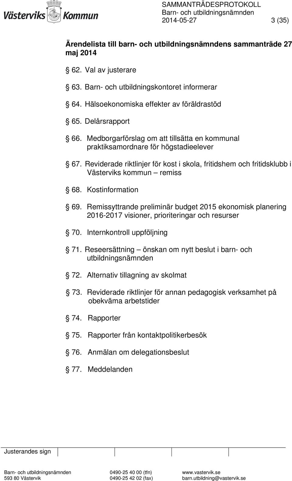 Reviderade riktlinjer för kost i skola, fritidshem och fritidsklubb i Västerviks kommun remiss 68. Kostinformation 69.